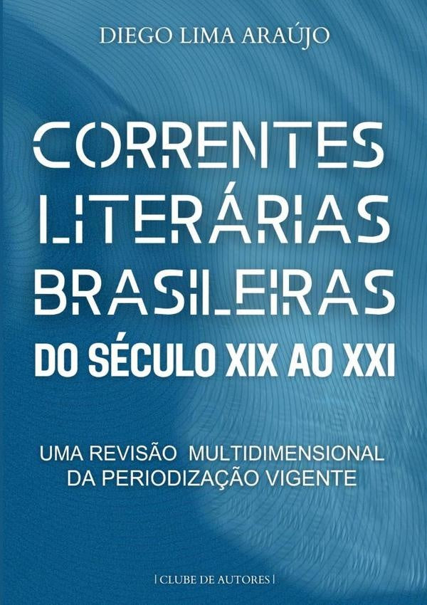 Correntes Literárias Brasileiras Do Século Xix Ao Xxi | Diego Lima Araújo