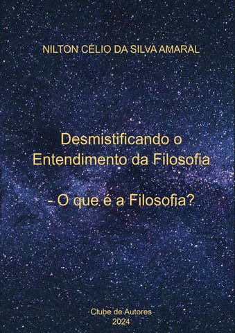 Desmistificando O Entendimento Da Filosofia | Nilton Célio Da Silva Amaral