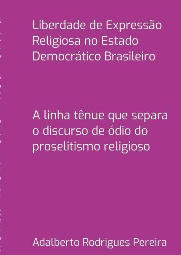 Liberdade De Expressão Religiosa No Estado Democrático Brasileiro | Adalberto Rodrigues Pereira