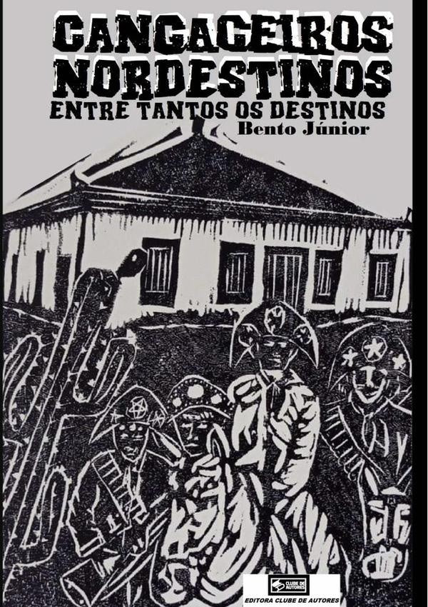 Cangaceiros Nordestinos, Entre Tantos Os Destinos | Bento Júnior