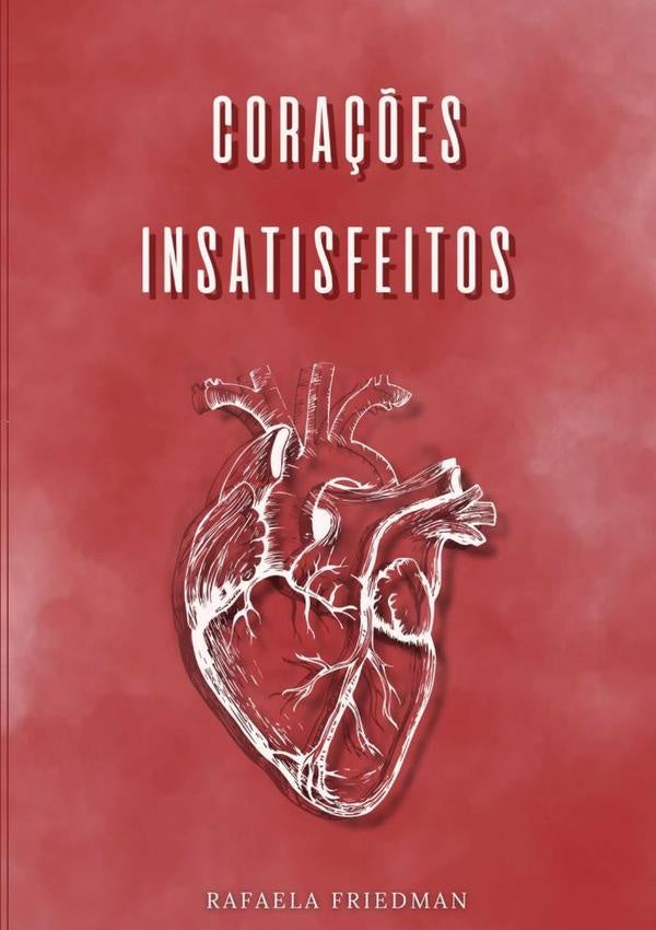 Corações Insatisfeitos | Rafaela Friedman