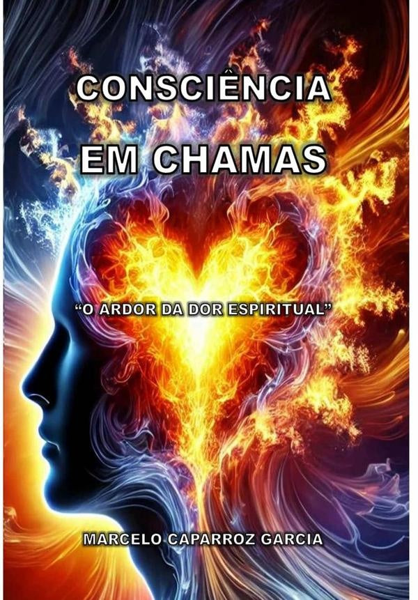Consciência Em Chamas | Marcelo Caparroz Garcia