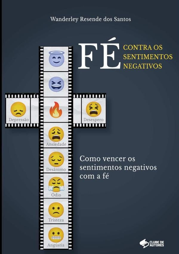 Fé Contra Os Sentimentos Negativos | Wanderley Resende Dos Santos