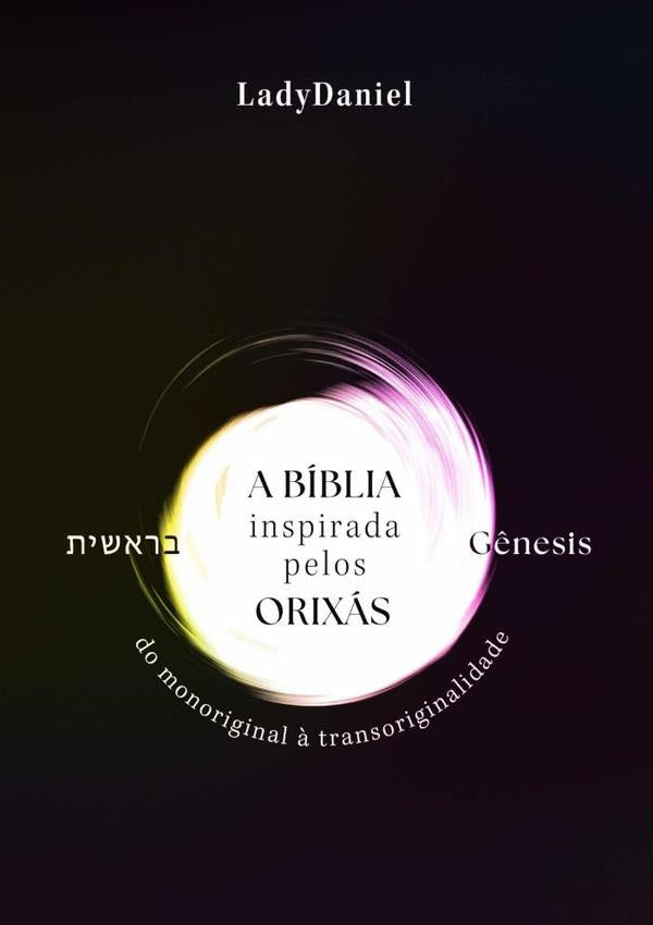 A Bíblia Inspirada Pelos Orixás - Gênesis ?????? | Ladydaniel