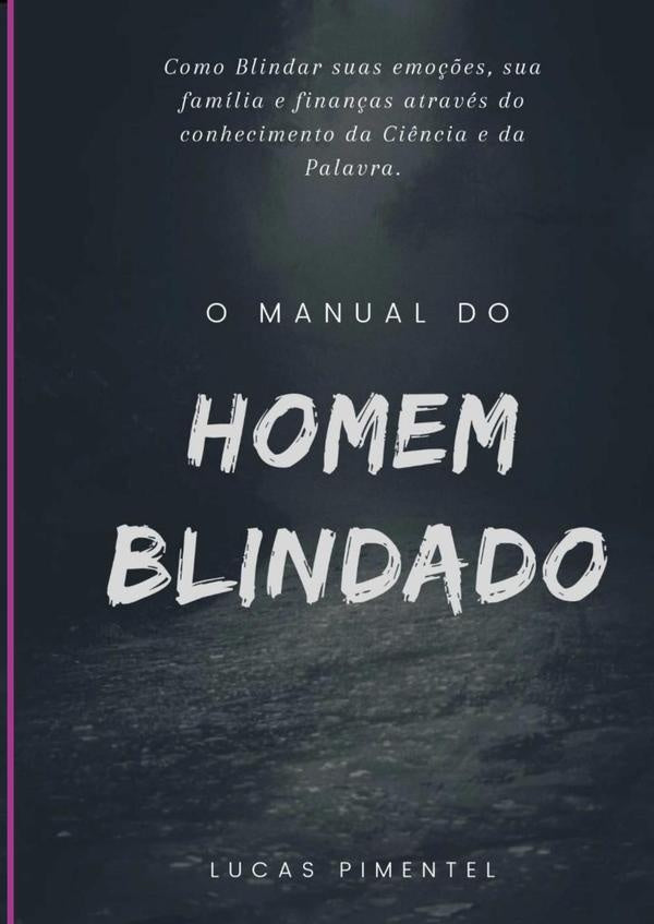 Manual Do Homem Blindado: O Guia Para Fortalecer O Corpo, A Mente E O Espírito! | Lucas De Lima Pimentel
