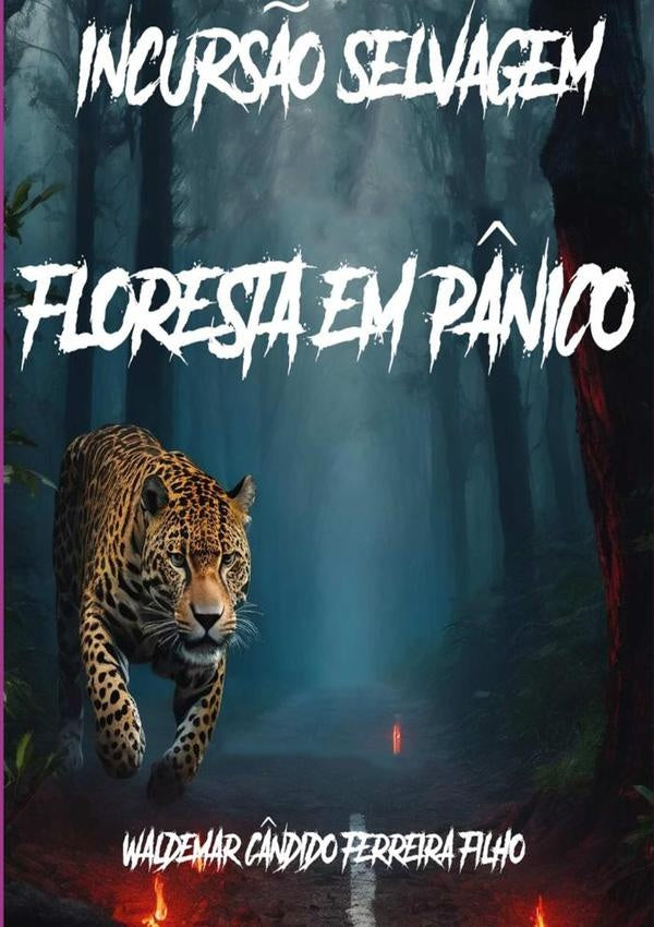 Incursão Selvagem: Floresta Em Pânico | Ferreira Waldemar Filho