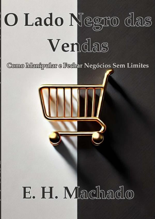 O Lado Negro Das Vendas: | E H Machado