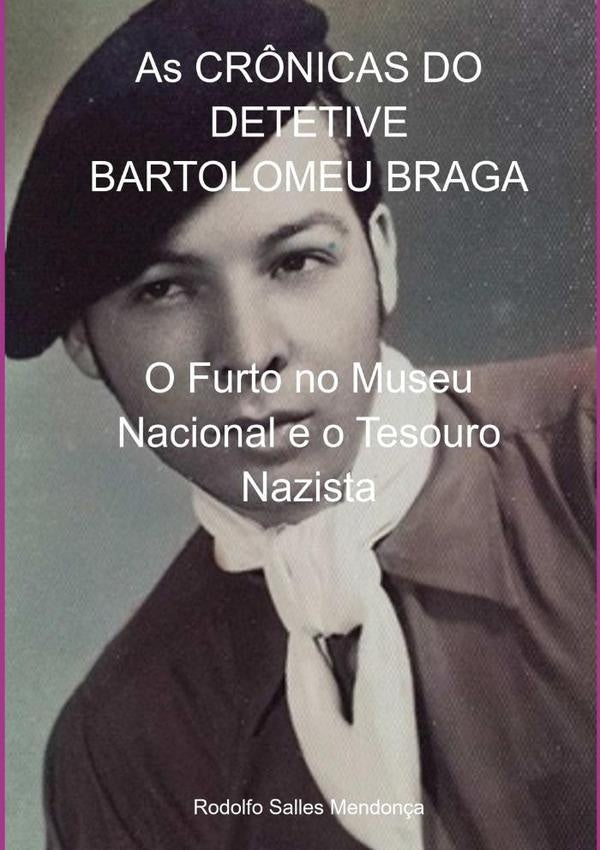 As Crônicas Do Detetive Bartolomeu Braga | Rodolfo Salles Mendonça