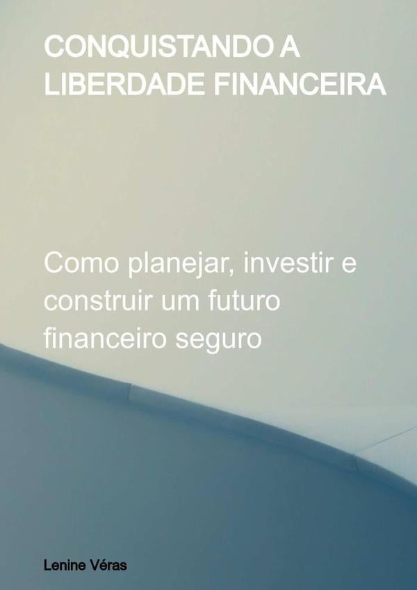 Conquistando A Liberdade Financeira | Lenine Véras, Veras