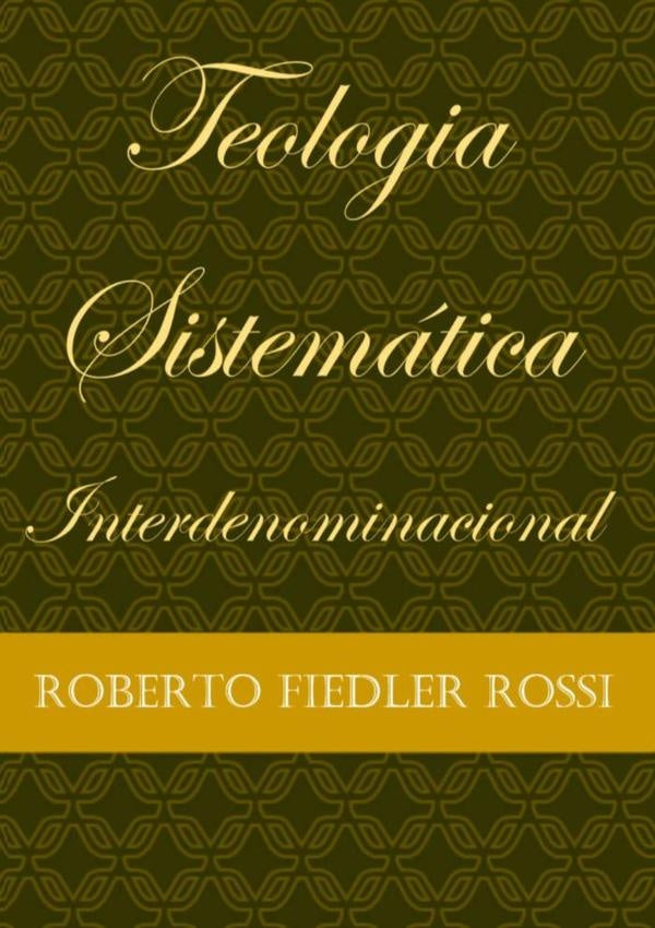 Teologia Sistemática Interdenominacional | Roberto Fiedler Rossi