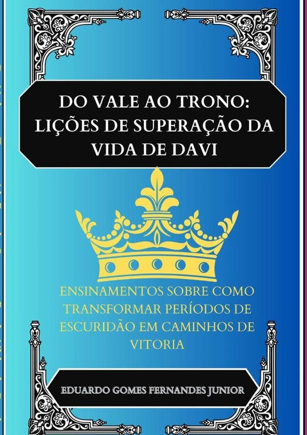 Do Vale Ao Trono: Lições De Superação Da Vida De Davi | Eduardo Gomes Fernandes Junior