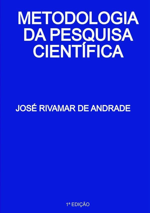 Metodologia Da Pesquisa Científica | Jose Rivamar De Andrade