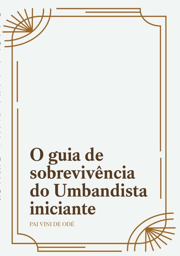 O Guia De Sobrevivencia Do Umbandista Iniciante. | Pai Vini De Odé