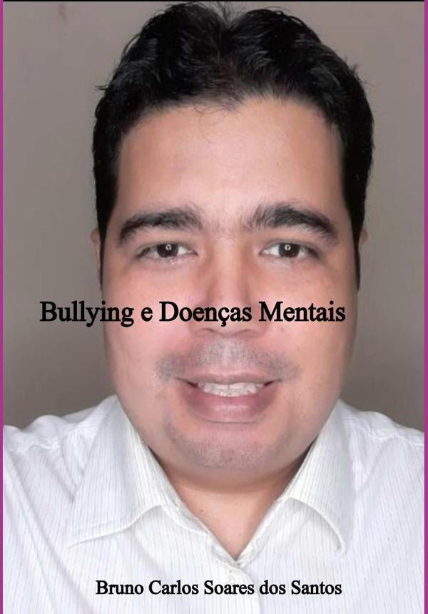 Bullying E Doenças Mentais | Bruno Carlos Soares Dos Santos