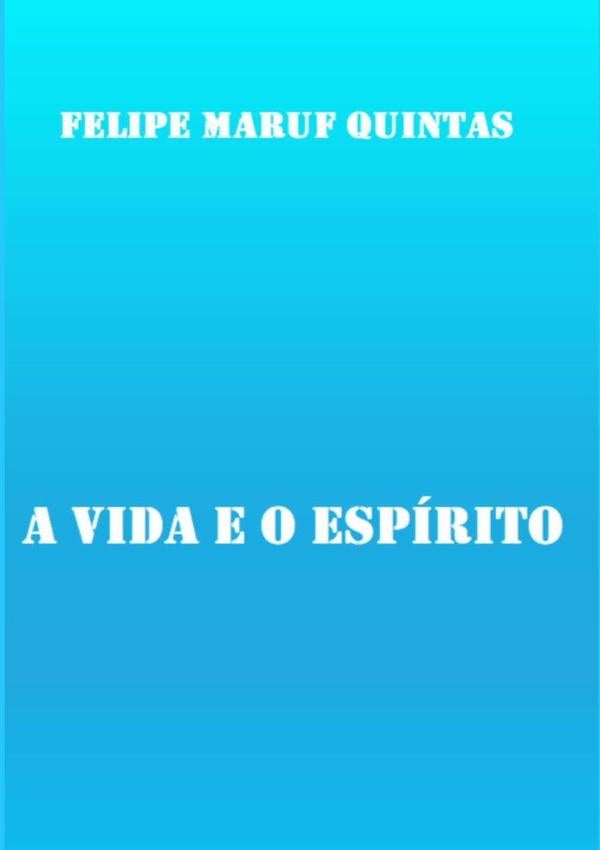 A Vida E O Espírito | Felipe Maruf Quintas