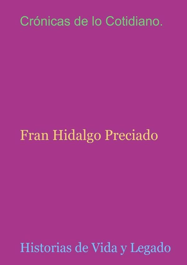 Crónicas De Lo Cotidiano. | Fran Hidalgo Preciado