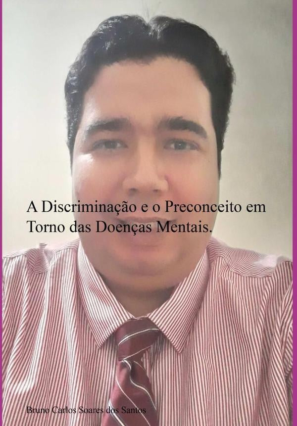 A Discriminação E O Preconceito Em Torno Das Doenças Mentais. | Bruno Carlos Soares Dos Santos
