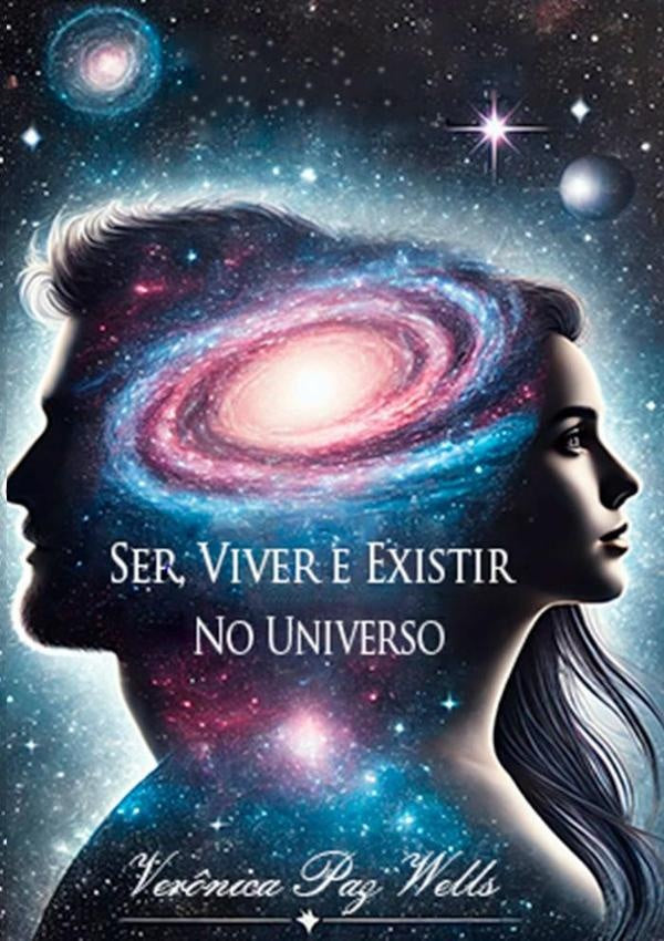 Ser, Viver E Existir No Universo | Verônica Paz Wells