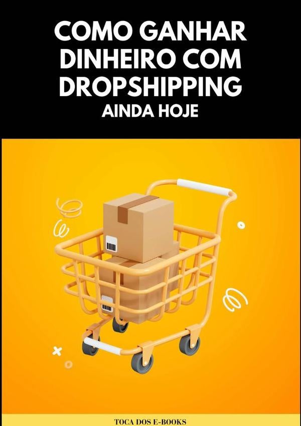 Como Ganhar Dinheiro Com Dropshipping Ainda Hoje | Toca Dos E-books