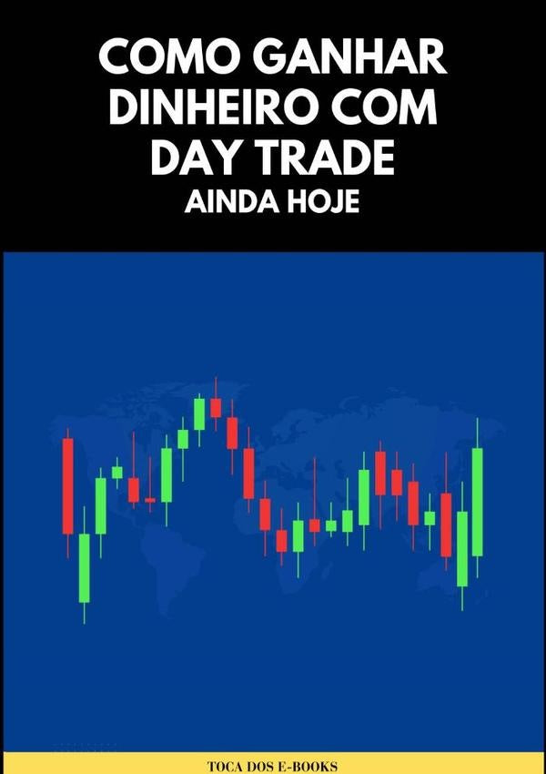 Como Ganhar Dinheiro Com Day Trade Ainda Hoje | Toca Dos E-books