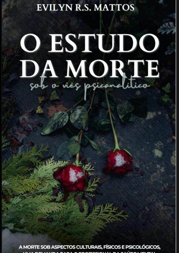 O Estudo Da Morte Sob O Viés Psicanalítico | Evilyn Rodrigues Sampaio Mattos
