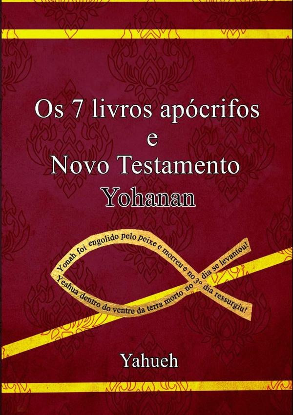 Os Sete Livros Apócrifos - Novo Testamento Yohanan | Yahueh