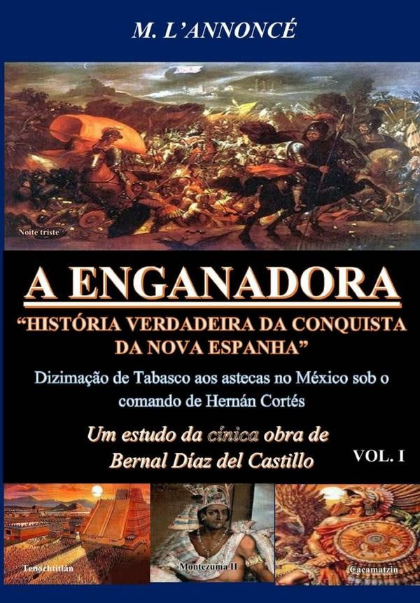 A Enganadora História Verdadeira Da Conquista Da Nova Espanha Vol. I | M. L'annoncé