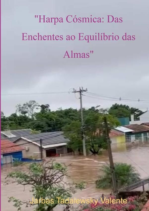 "harpa Cósmica: Das Enchentes Ao Equilíbrio Das Almas" | Tadaieswky Valente, Tadaiewsky Valente