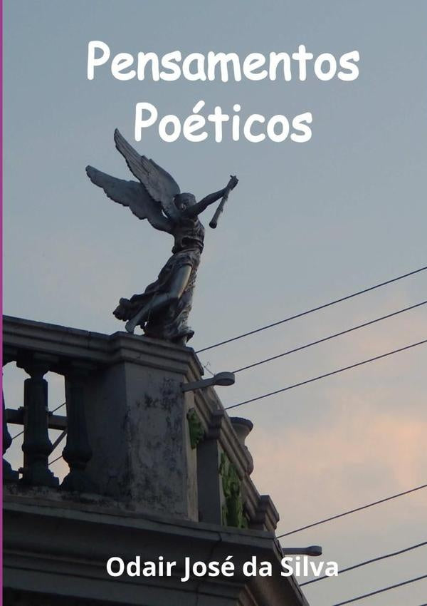 Pensamentos Poéticos | Odair José Da Silva