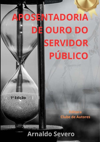 Aposentadoria De Ouro Do Servidor Público | Arnaldo Severo