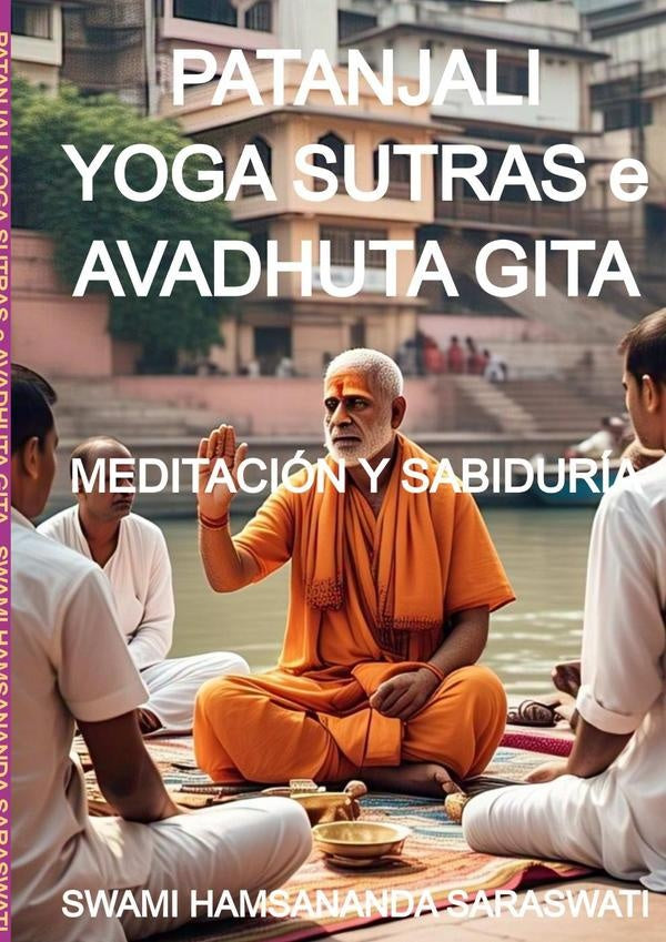 Patanjali Yoga Sutras E Avadhuta Gita | Swami Hamsananda Saraswati
