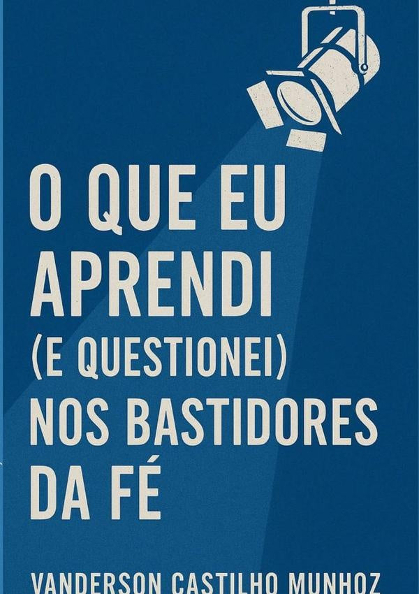 O Que Eu Aprendi (e Questionei) Nos Bastidores Da Fé | Vanderson Castilho Munhoz