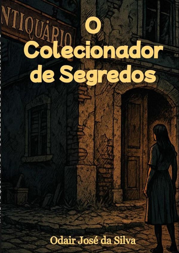 O Colecionador De Segredos | Odair José Da Silva