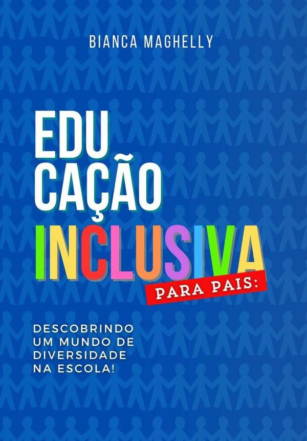 Educação Inclusiva Para Pais: Descobrindo Um Mundo De Diversidade Na Escola! | Bianca Maghelly