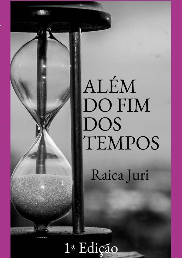 Além Do Fim Dos Tempos | Raica Juri De Oliveira Silva
