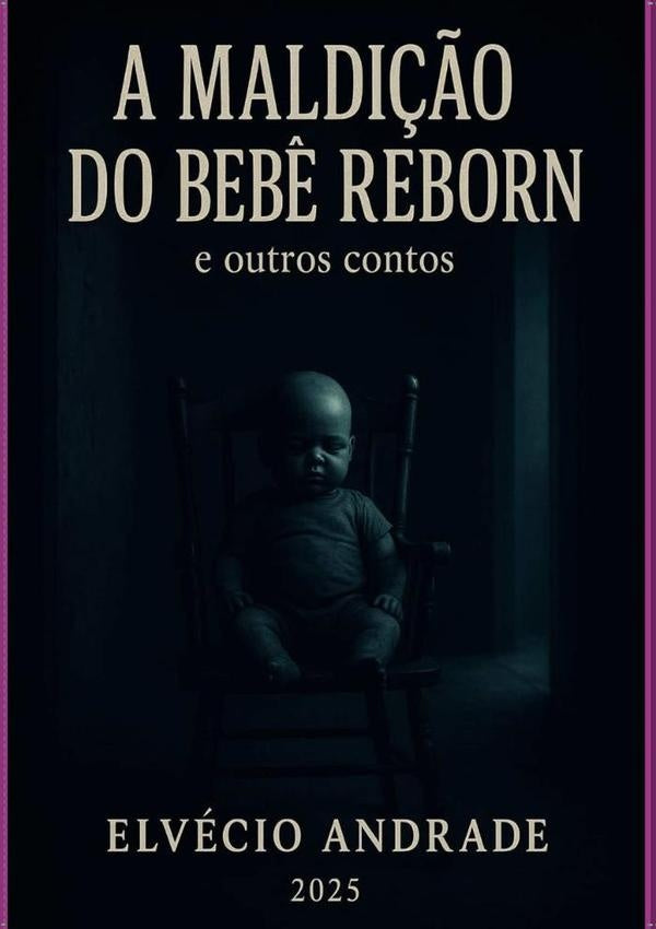 A Maldição Do Bebê Reborn E Outros Contos | Elvécio Andrade