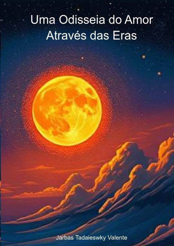 Uma Odisseia Do Amor Através Das Eras | Jarbas Tadaieswky Valente