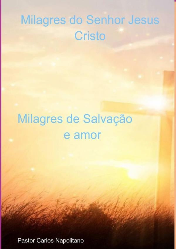 Milagres Do Senhor Jesus Cristo | Pastor, Carlos Napolitano
