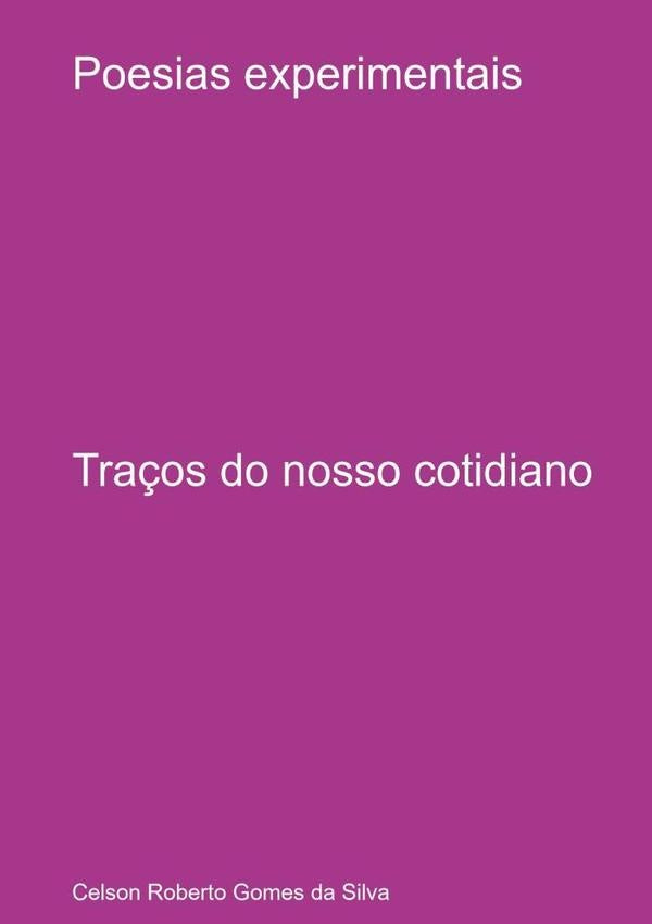 Poesias Experimentais | Celson Roberto Gomes da Silva