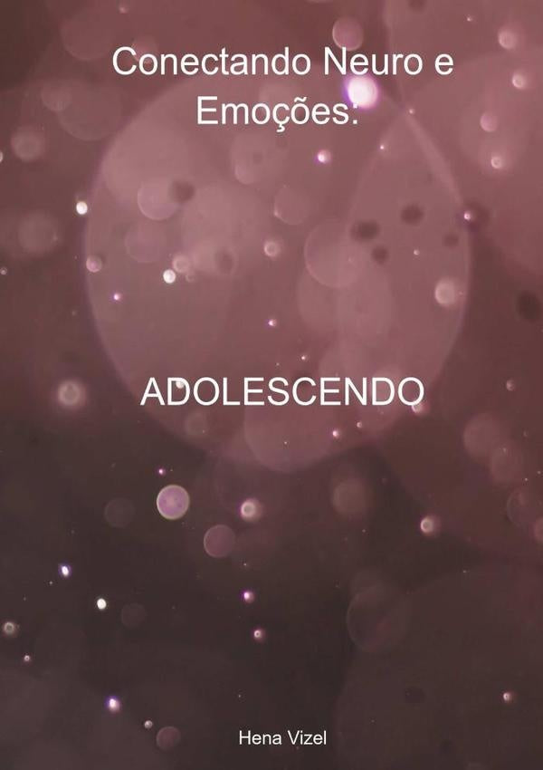 Conectando Neuro E Emoções: Adolescendo | Hena Vizel