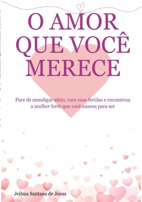 O Amor Que Você Merece | Jeilma Santana De Jesus