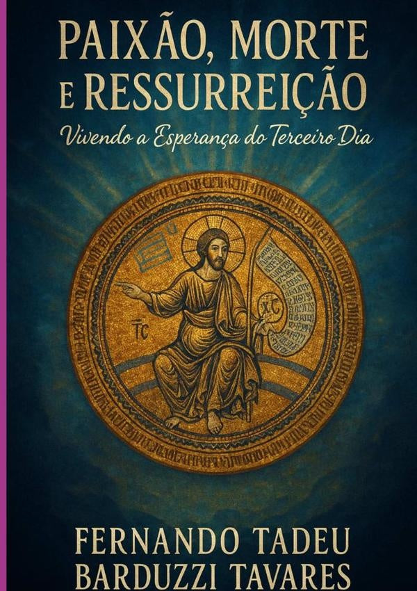 Paixão, Morte E Ressurreição | Fernando Tadeu Barduzzi Tavares