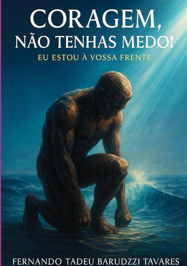 Coragem, Não Tenhas Medo! | Fernando Tadeu Barduzzi Tavares