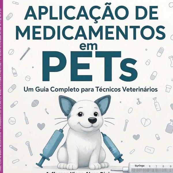 Aplicação De Medicamentos Em Pets: Um Guia Completo Para Técnicos Veterinários | Jefferson Viana Alves Diniz