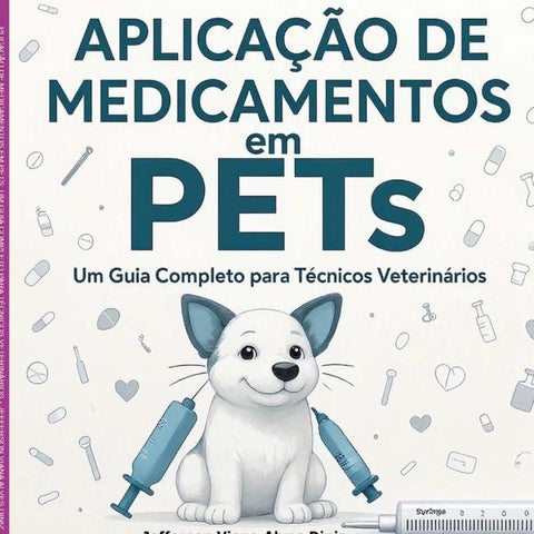 Aplicação De Medicamentos Em Pets: Um Guia Completo Para Técnicos Veterinários | Jefferson Viana Alves Diniz