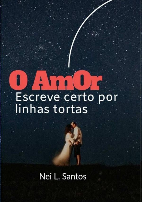 O Amor Escreve Certo Por Linhas Tortas | Nei Lima Santos