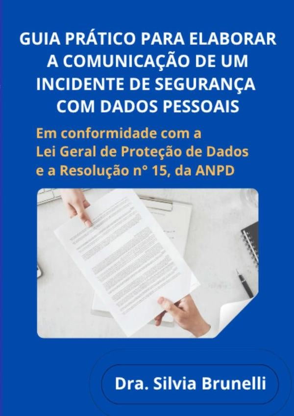 Guia Prático Para Elaborar  A Comunicação De Um  Incidente De Segurança Com Dados Pessoais | Silvia Brunelli