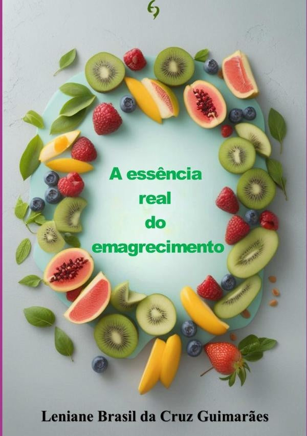 A Essência Real Do Emagrecimento | Leniane Brasil Da Cruz Guimarães