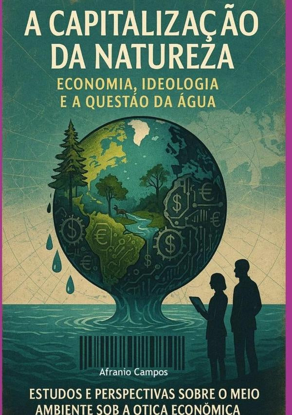 A Capitalização Da Natureza | Afranio Campos