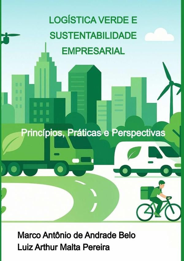 Logística Verde E Sustentabilidade Empresarial | Antonio De Andrade Belo, Luiz Arthur Malta Pereira